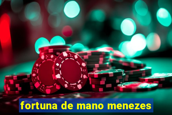 fortuna de mano menezes